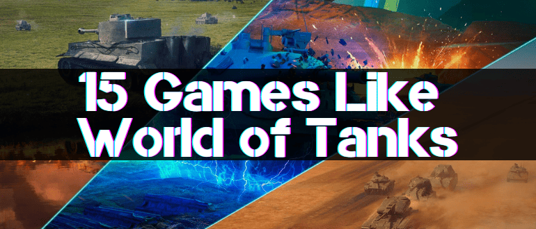 15 Games Like World of Tanks