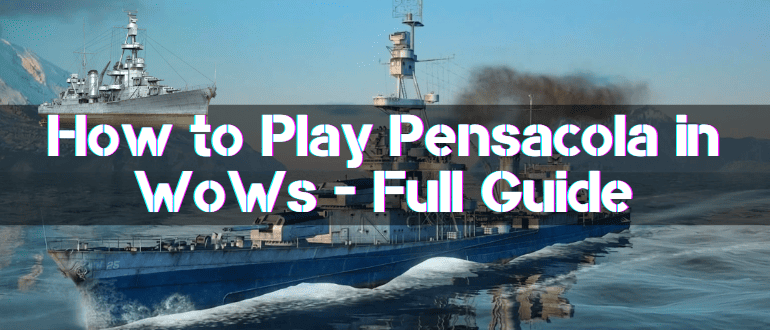 How to Play Pensacola in WoWs - Full Guide
