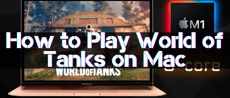 How to Play World of Tanks on Mac