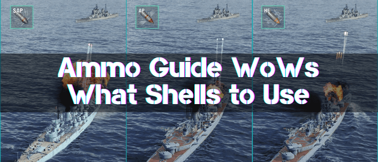 Ammo Guide WoWs What Shells to Use