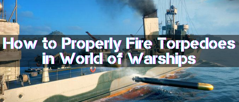 Guide How to Properly Fire Torpedoes in WoWs