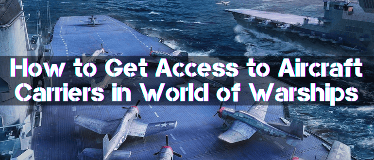 How to Get Access to Aircraft Carriers in World of Warships