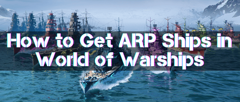 How to Get ARP Ships in World of Warships
