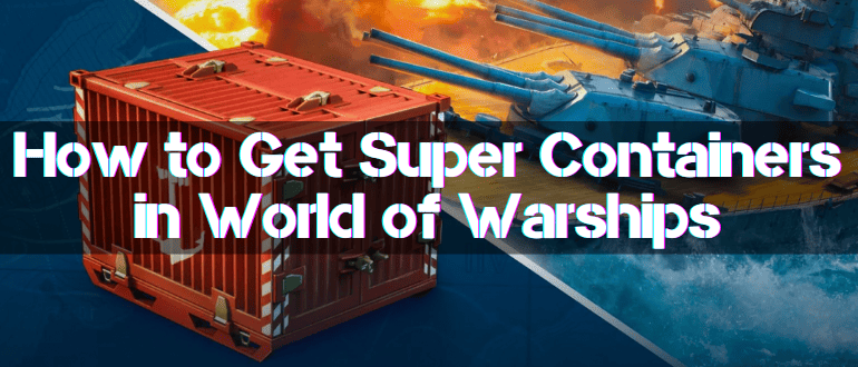 How to Get Super Containers in World of Warships