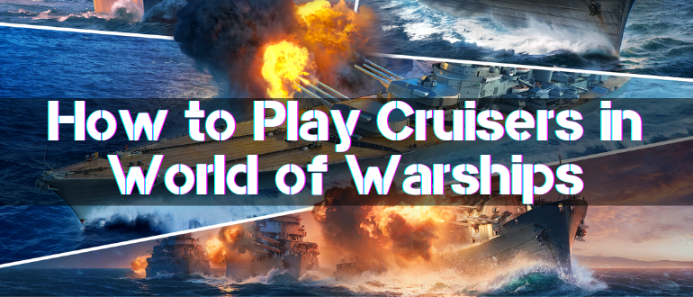 How to Play Cruisers in WoWs