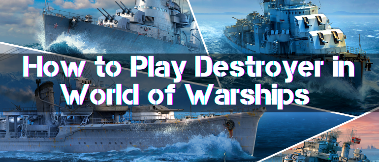 How to Play Destroyer in World of Warships