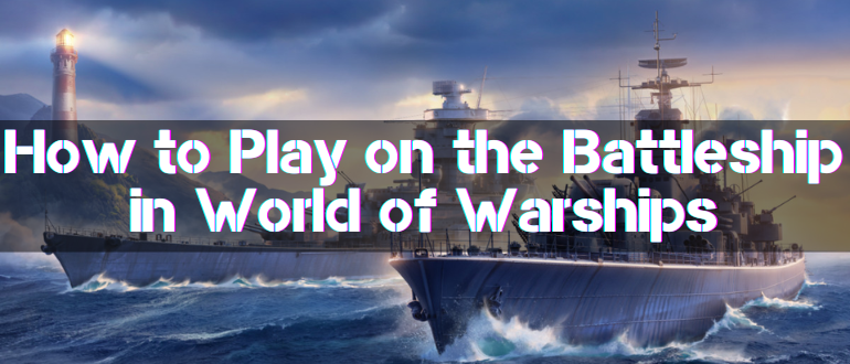 How to Play on the Battleship in World of Warships