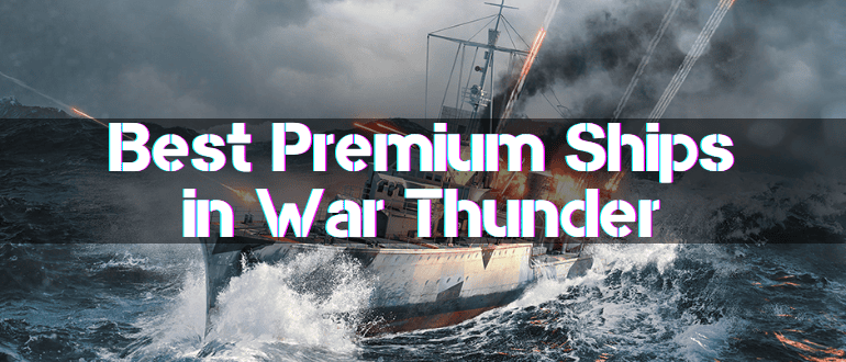 Best Premium Ships in War Thunder