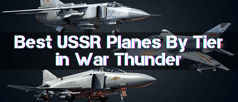 Best USSR Planes By Tier in War Thunder
