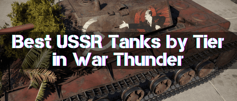 Best USSR Tanks by Tier in War Thunder
