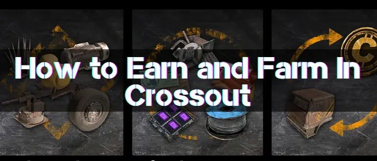 How to Earn and Farm In Crossout