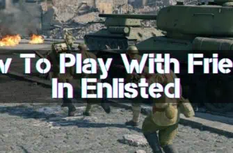How To Play With Friends In Enlisted Guide
