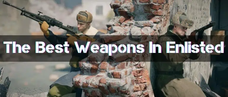 The Best Weapons In Enlisted